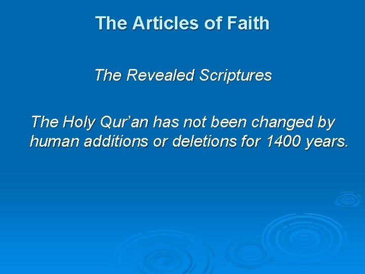 The Articles of Faith The Revealed Scriptures The Holy Qur’an has not been changed