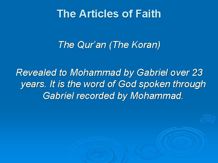 The Articles of Faith The Qur’an (The Koran) Revealed to Mohammad by Gabriel over