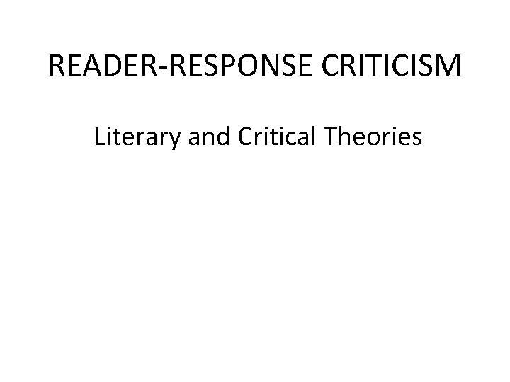 READER-RESPONSE CRITICISM Literary and Critical Theories 