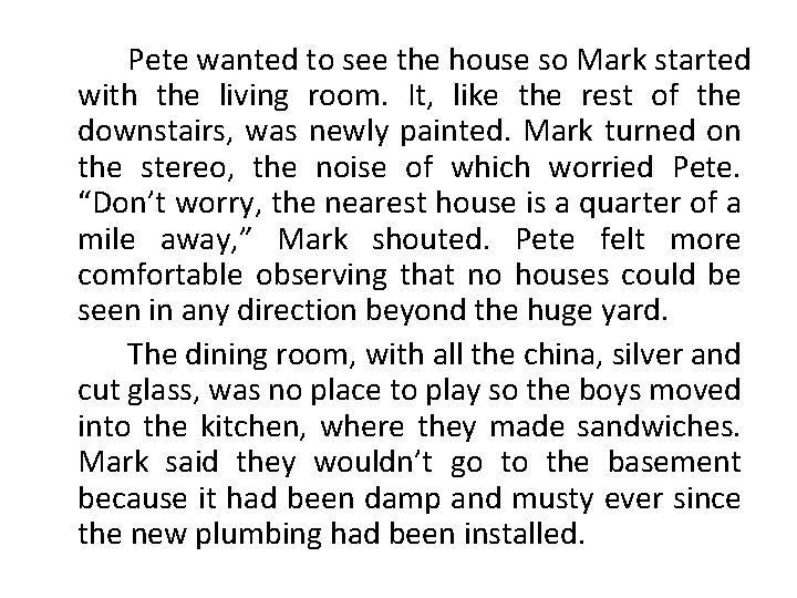 Pete wanted to see the house so Mark started with the living room. It,