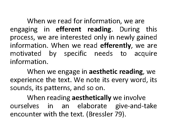 When we read for information, we are engaging in efferent reading. During this process,