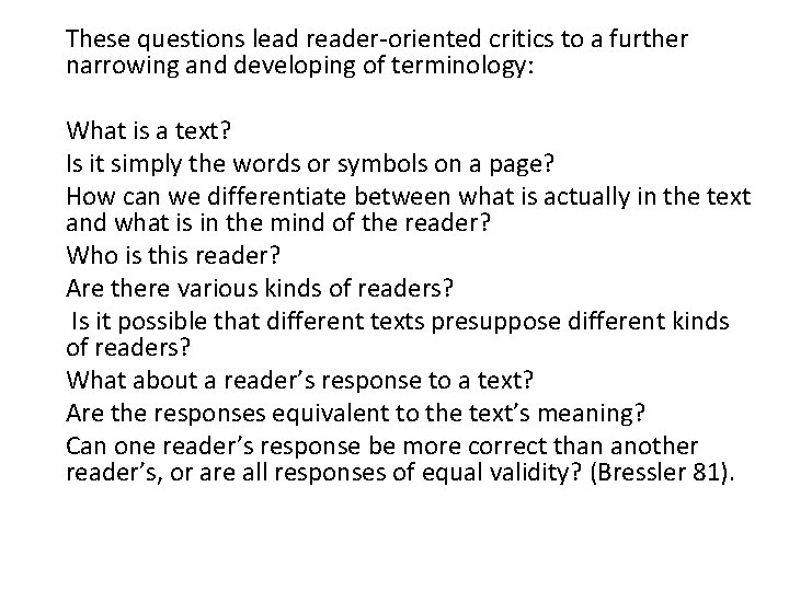 These questions lead reader-oriented critics to a further narrowing and developing of terminology: What