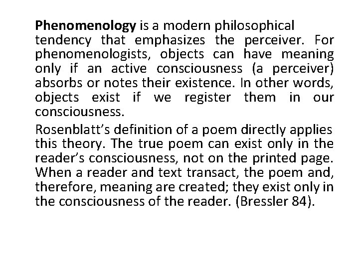 Phenomenology is a modern philosophical tendency that emphasizes the perceiver. For phenomenologists, objects can