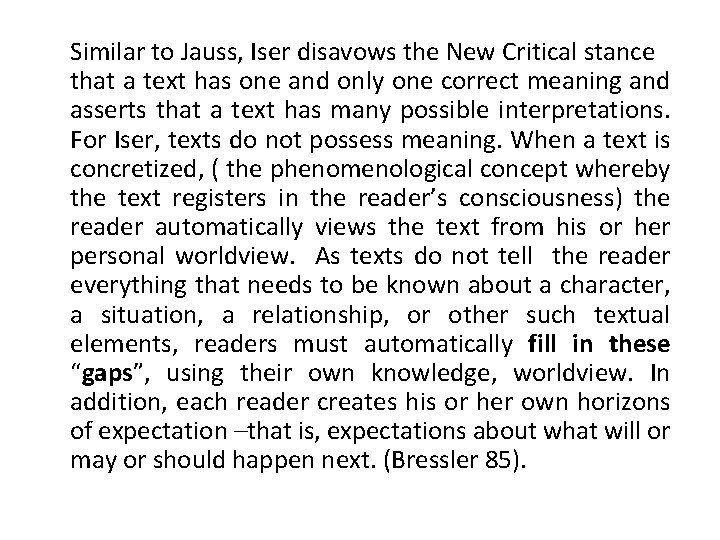 Similar to Jauss, Iser disavows the New Critical stance that a text has one