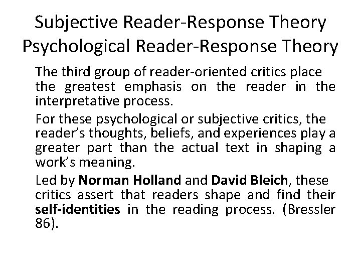 Subjective Reader-Response Theory Psychological Reader-Response Theory The third group of reader-oriented critics place the