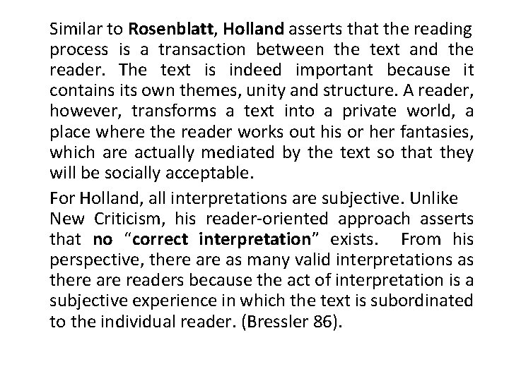 Similar to Rosenblatt, Holland asserts that the reading process is a transaction between the