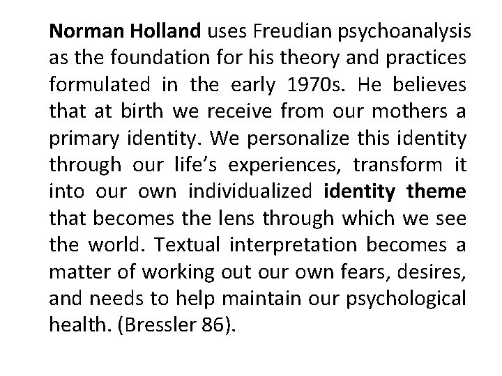 Norman Holland uses Freudian psychoanalysis as the foundation for his theory and practices formulated