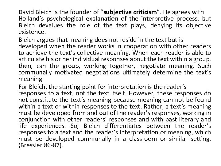 David Bleich is the founder of “subjective criticism”. He agrees with Holland’s psychological explanation