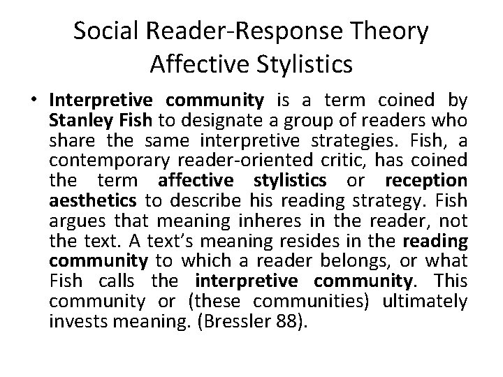 Social Reader-Response Theory Affective Stylistics • Interpretive community is a term coined by Stanley