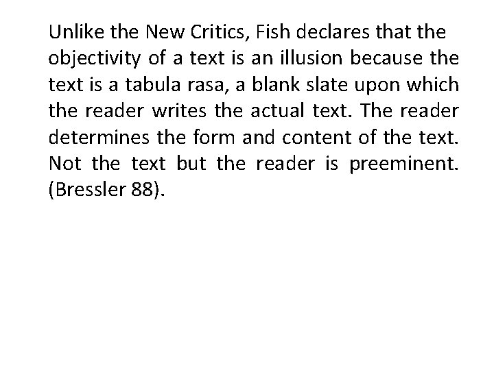 Unlike the New Critics, Fish declares that the objectivity of a text is an