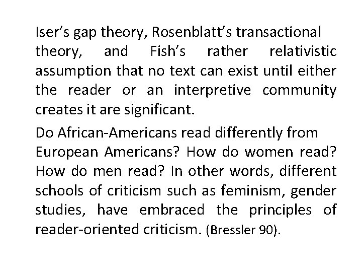 Iser’s gap theory, Rosenblatt’s transactional theory, and Fish’s rather relativistic assumption that no text
