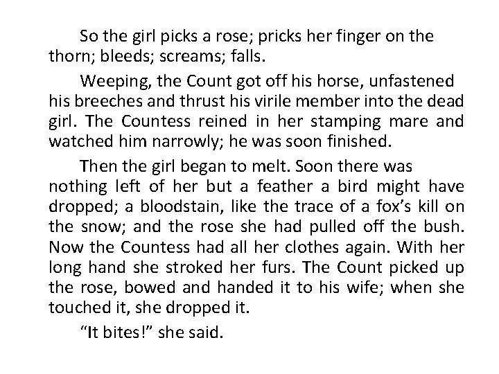 So the girl picks a rose; pricks her finger on the thorn; bleeds; screams;