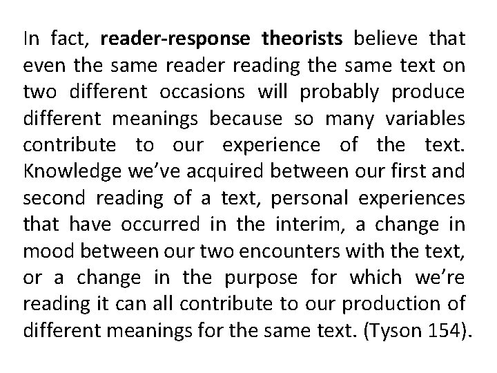 In fact, reader-response theorists believe that even the same reader reading the same text