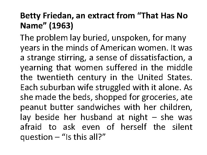 Betty Friedan, an extract from “That Has No Name” (1963) The problem lay buried,