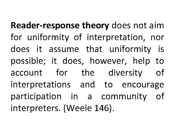 Reader-response theory does not aim for uniformity of interpretation, nor does it assume that