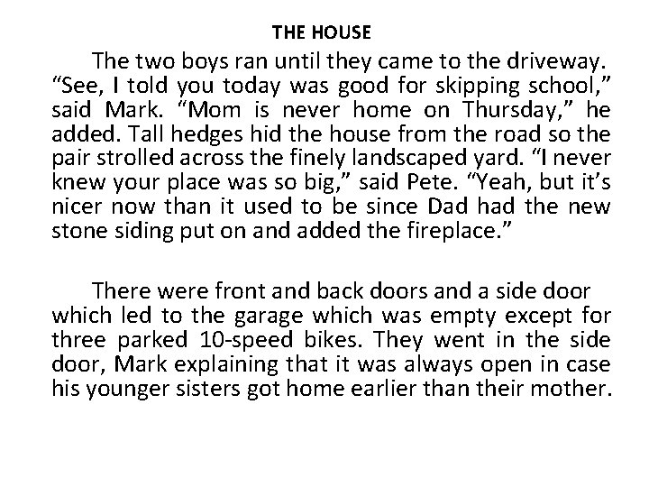 THE HOUSE The two boys ran until they came to the driveway. “See, I