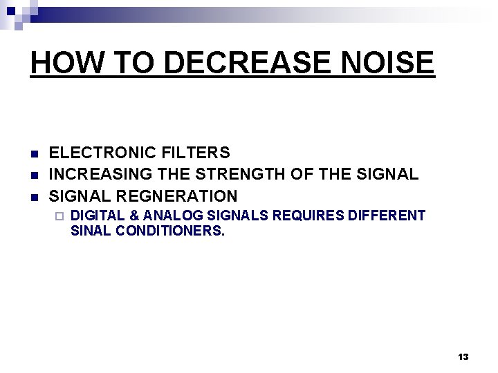 HOW TO DECREASE NOISE n n n ELECTRONIC FILTERS INCREASING THE STRENGTH OF THE