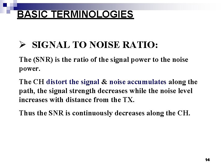 BASIC TERMINOLOGIES Ø SIGNAL TO NOISE RATIO: The (SNR) is the ratio of the