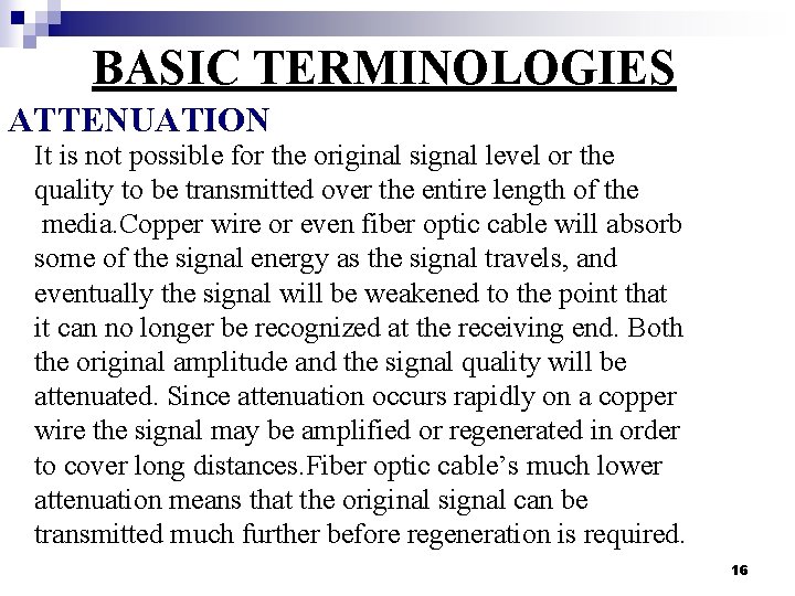 BASIC TERMINOLOGIES ATTENUATION It is not possible for the original signal level or the