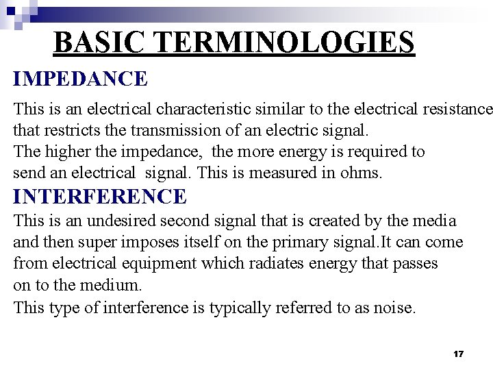 BASIC TERMINOLOGIES IMPEDANCE This is an electrical characteristic similar to the electrical resistance that