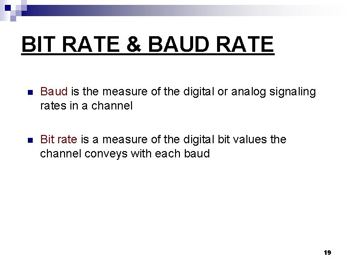 BIT RATE & BAUD RATE n Baud is the measure of the digital or