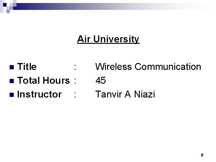 Air University Title : n Total Hours : n Instructor : n Wireless Communication