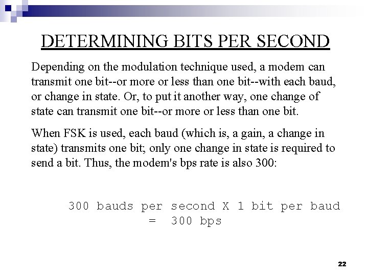 DETERMINING BITS PER SECOND Depending on the modulation technique used, a modem can transmit