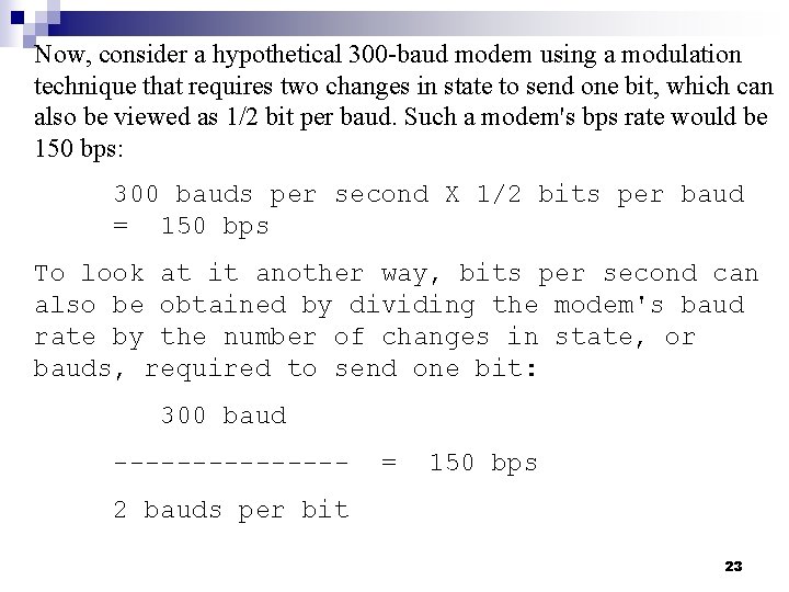 Now, consider a hypothetical 300 -baud modem using a modulation technique that requires two