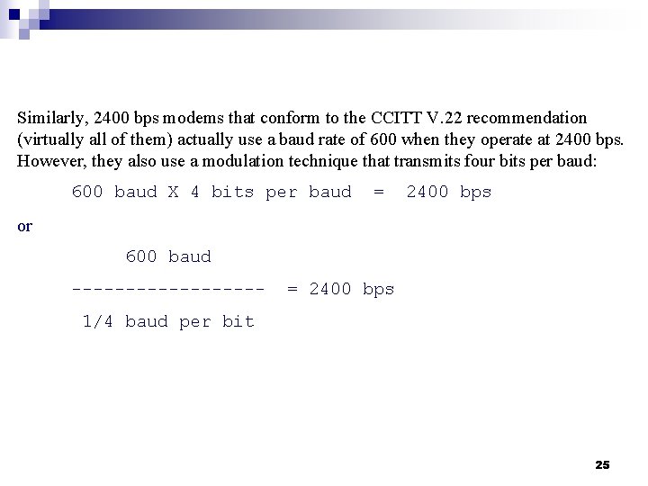 Similarly, 2400 bps modems that conform to the CCITT V. 22 recommendation (virtually all