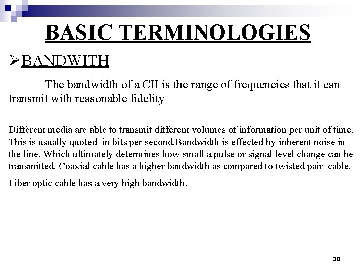 BASIC TERMINOLOGIES ØBANDWITH The bandwidth of a CH is the range of frequencies that