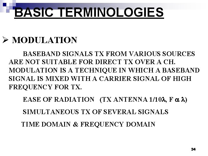 BASIC TERMINOLOGIES Ø MODULATION BASEBAND SIGNALS TX FROM VARIOUS SOURCES ARE NOT SUITABLE FOR