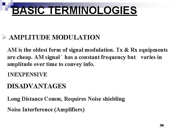 BASIC TERMINOLOGIES Ø AMPLITUDE MODULATION AM is the oldest form of signal modulation. Tx