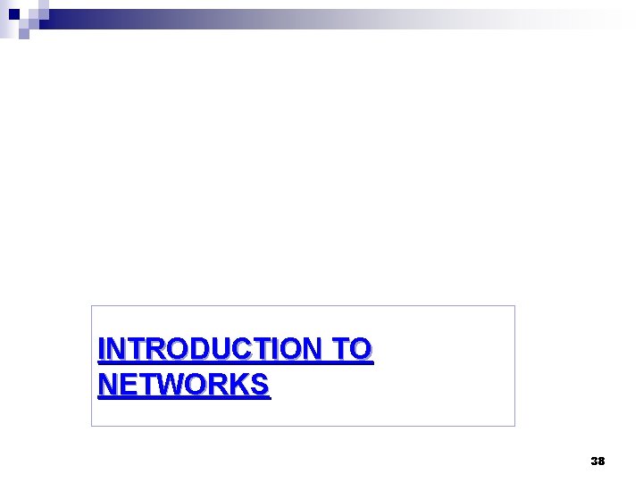 INTRODUCTION TO NETWORKS 38 