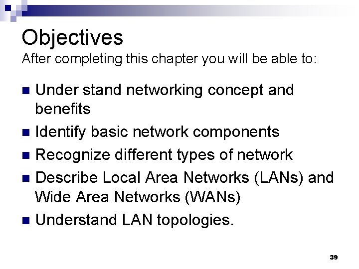 Objectives After completing this chapter you will be able to: Under stand networking concept