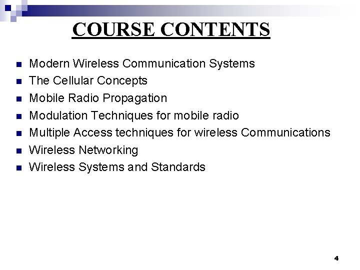 COURSE CONTENTS n n n n Modern Wireless Communication Systems The Cellular Concepts Mobile