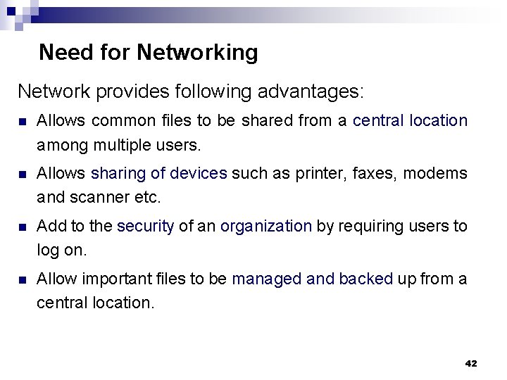 Need for Networking Network provides following advantages: n Allows common files to be shared