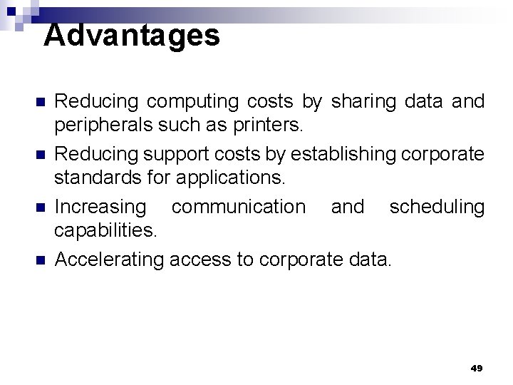 Advantages n n Reducing computing costs by sharing data and peripherals such as printers.
