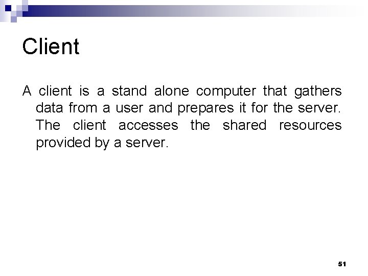 Client A client is a stand alone computer that gathers data from a user