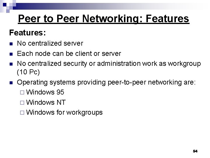 Peer to Peer Networking: Features: n n No centralized server Each node can be