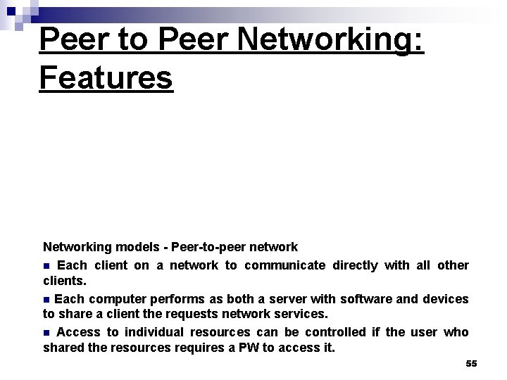 Peer to Peer Networking: Features Networking models - Peer-to-peer network n Each client on