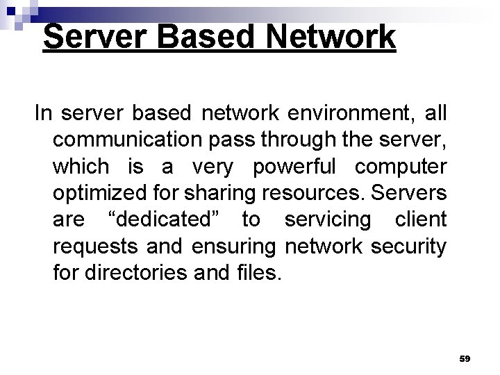 Server Based Network In server based network environment, all communication pass through the server,
