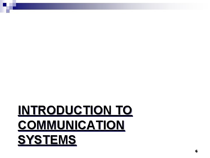 INTRODUCTION TO COMMUNICATION SYSTEMS 6 