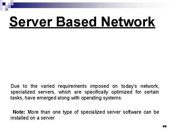 Server Based Network Due to the varied requirements imposed on today’s network, specialized servers,