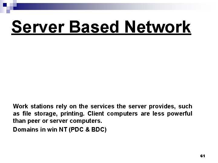 Server Based Network Work stations rely on the services the server provides, such as