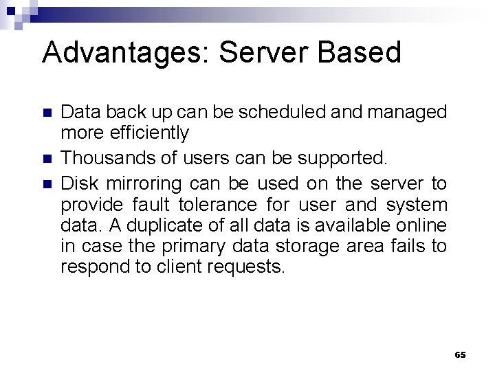 Advantages: Server Based n n n Data back up can be scheduled and managed