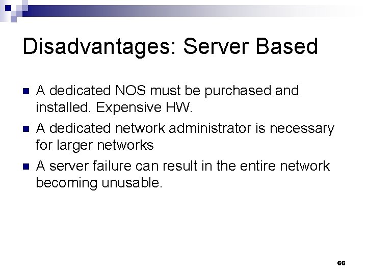 Disadvantages: Server Based n n n A dedicated NOS must be purchased and installed.