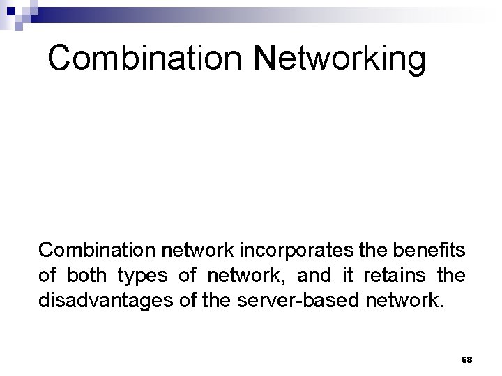 Combination Networking Combination network incorporates the benefits of both types of network, and it