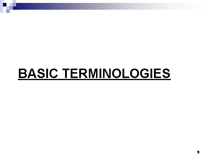 BASIC TERMINOLOGIES 9 