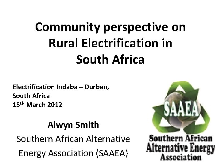 Community perspective on Rural Electrification in South Africa Electrification Indaba – Durban, South Africa