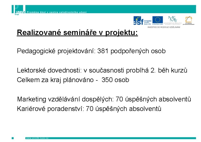 Realizované semináře v projektu: Pedagogické projektování: 381 podpořených osob Lektorské dovednosti: v současnosti probíhá